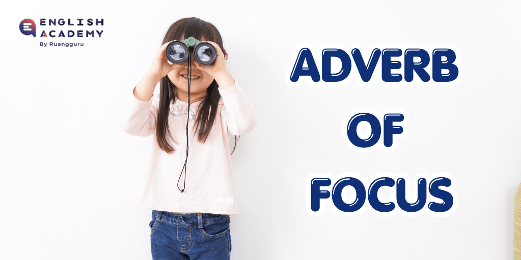 Adverb of Focus: Definisi, Fungsi, & Contoh Penggunaannya