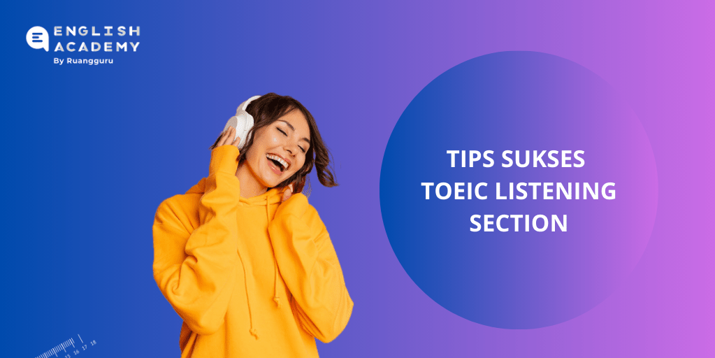 Tips Sukses Menguasai TOEIC Listening Section